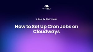 How to Set Up Cron Jobs on Cloudways