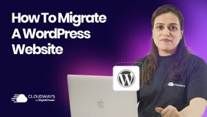 Migrate Your WordPress Site to Cloudways